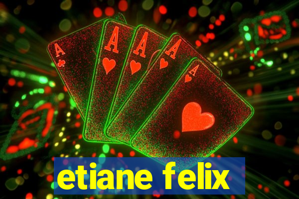 etiane felix